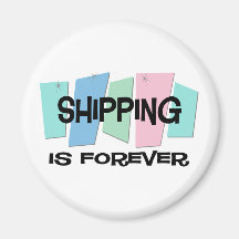 Shipping Is Forever Refrigerator Magnet