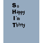 SHIT, so happy I'm Thirty t-shirts