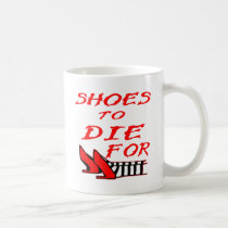 Shoes To Die For mugs