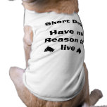 Short Dogs Have No Reason to Live Dog Tee