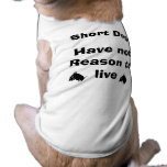 Short Dogs Have No Reason to Live Doggie Shirt