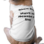 Short Dogs Have No Reason to Live Doggie Shirt