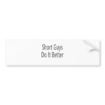 Short Guys Do It Better Bumper Stickers