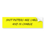 SHOT PUTTERS ARE LARGE AND IN CHARGE BUMPER STICKER