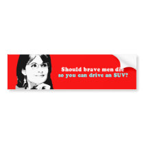 Should brave men die so you can drive an SUV bumper stickers