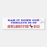 SHOVE IT DOWM OUR THROATS IN 09 BUMPER STICKERS