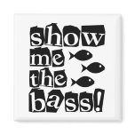 Show me the bass! fridge magnet