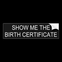 Show Me The Birth Certificate bumper stickers