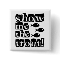 Show me the trout!