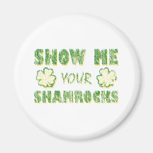 Show Me Your Shamrocks Fridge Magnet