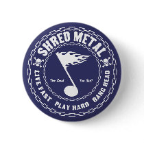 Shred Metal Button