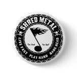 Shred Metal Button