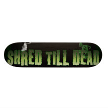 SHRED TILL DEAD SKATEBOARD DECKS