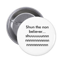 Shun the non believer...shuuuuuunnnnnnnnnnnnnnn... buttons