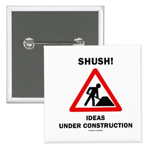 Shush! Ideas Under Construction Buttons