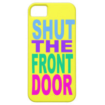 SHUT THE FRONT DOOR iPhone 5 CASE