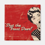 Shut The Front Door Magnet