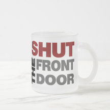 Shut the Front Door Mugs