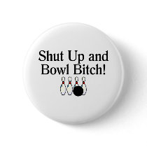 Shut Up and Bowl Bitch 2