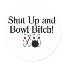 Shut Up and Bowl Bitch 2