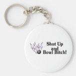 Shut Up and Bowl Bitch Key Chains