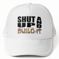 SHUT UP AND BUILD IT (Construction) Hats