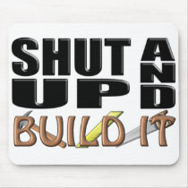 SHUT UP AND BUILD IT (Construction) Mouse Pads