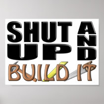 SHUT UP AND BUILD IT (Construction) Print