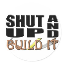 SHUT UP AND BUILD IT (Construction) Round Sticker