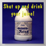 SHUT UP AND DRINK YOUR JUICE! posters