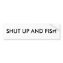 Shut up and Fish Bumper Stickers