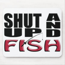 SHUT UP AND FISH MOUSE PAD