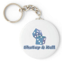 Shut up and Roll Keychain