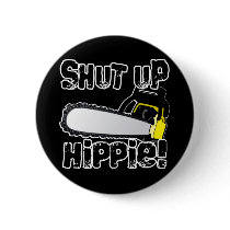 Shut Up Hippie! Button