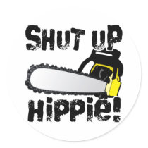 Shut Up Hippie! Round Sticker