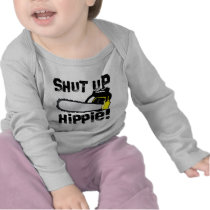 Shut Up Hippie! T Shirt