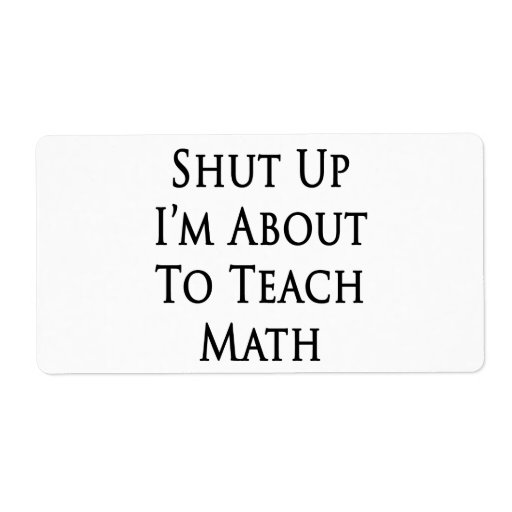 Shut Up I'm About To Teach Math Personalized Shipping Label