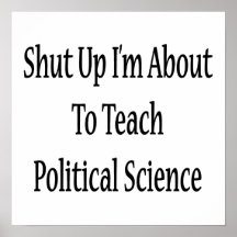 Shut Up I'm About To Teach Political Science Print