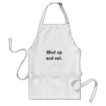 Shut upand eat. apron