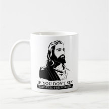 Si vous pas sin, Jésus est mort pour rien Tasse À Café
