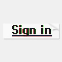 Sign in bumper sticker