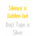 Silence is Golden T-shirt