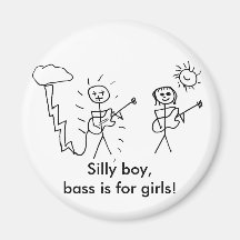 Silly boy, bass is for girls! Bass player gift Magnets