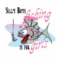 Silly Boys Fishing is For Girls Fishing TShirt
