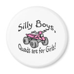 Silly Boys Quads Are For Girls Refrigerator Magnet