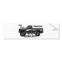 Silly Boys Trucks are for Girls!!! Bumper Stickers