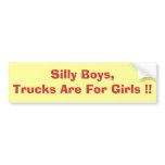 Silly Boys,Trucks Are For Girls !! Bumper Sticker