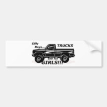 Silly Boys Trucks are for Girls!!! Bumper Stickers