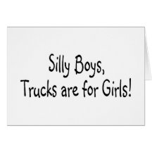 Silly Boys Trucks Are For Girls Cards