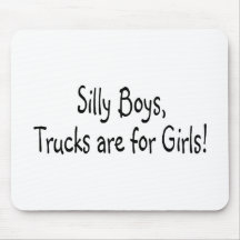 Silly Boys Trucks Are For Girls Mouse Pads